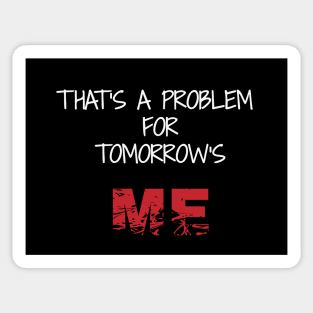 That's a problem for tomorrow's me Sticker